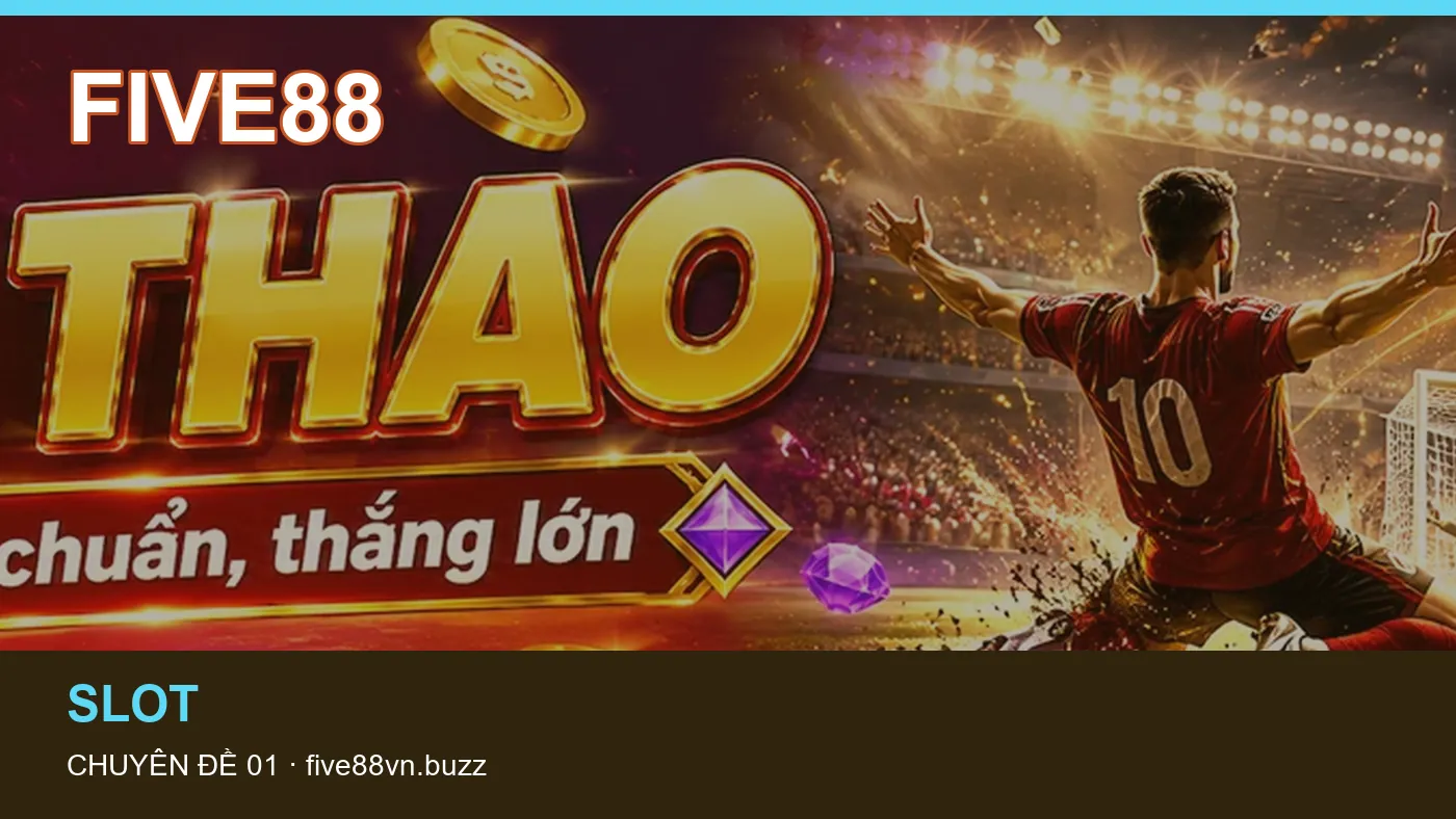 Danh sách kiểm tra thông tin Nổ hũ dành cho người đọc FIVE88