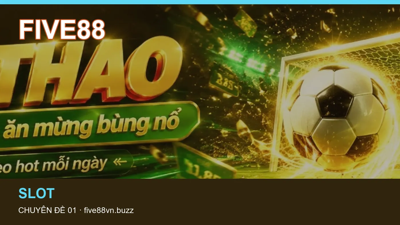 Hỏi đáp về Nổ hũ: quy trình tự kiểm tra trên FIVE88